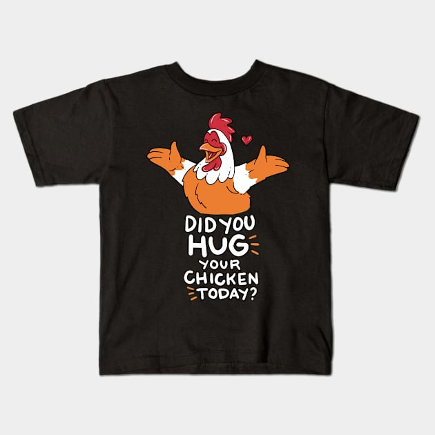 CHICK DID YOU HUG YOUR CHICKEN TODAY FUNNY FARMER T SHIRT Kids T-Shirt by Coconil